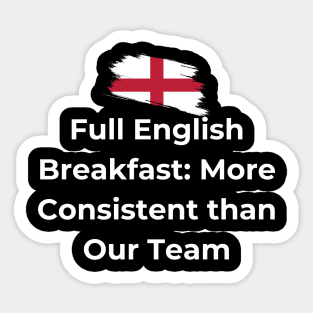 Euro 2024 - Full English Breakfast More Consistent than Our Team - Flag Broken Sticker